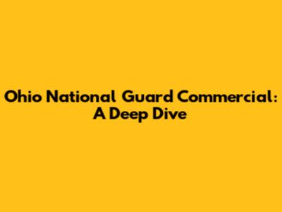 Ohio National Guard Commercial: A Deep Dive