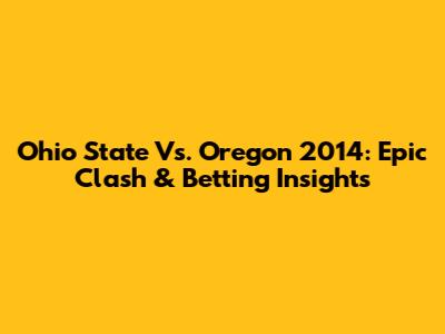 Ohio State Vs. Oregon 2014: Epic Clash & Betting Insights