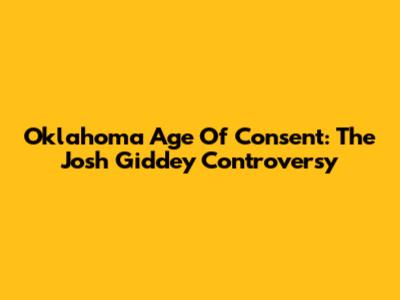 Oklahoma Age Of Consent: The Josh Giddey Controversy