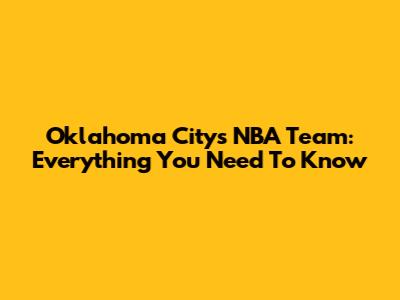 Oklahoma City's NBA Team: Everything You Need To Know