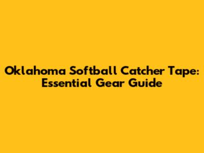 Oklahoma Softball Catcher Tape: Essential Gear Guide