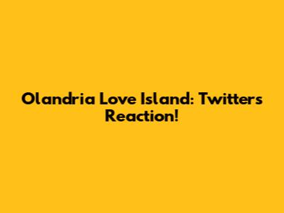 Olandria Love Island: Twitter's Reaction!