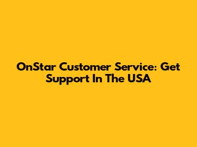 OnStar Customer Service: Get Support In The USA