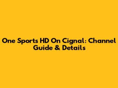 One Sports HD On Cignal: Channel Guide & Details