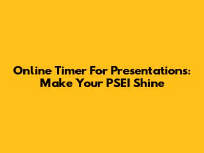 Online Timer For Presentations: Make Your PSEI Shine