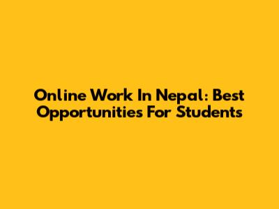 Online Work In Nepal: Best Opportunities For Students