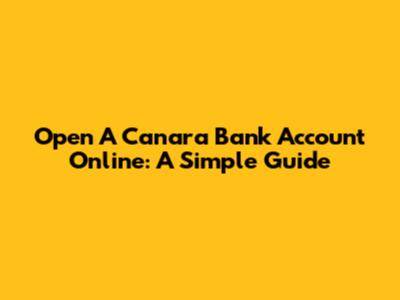 Open A Canara Bank Account Online: A Simple Guide