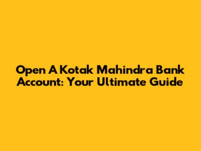 Open A Kotak Mahindra Bank Account: Your Ultimate Guide