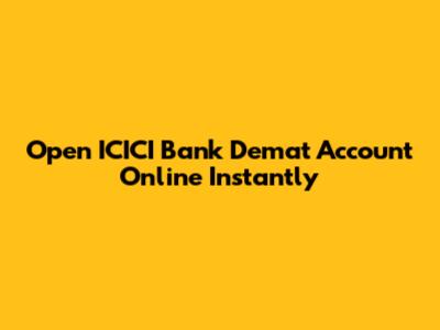 Open ICICI Bank Demat Account Online Instantly