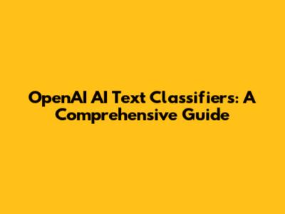 OpenAI AI Text Classifiers: A Comprehensive Guide
