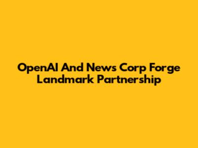 OpenAI And News Corp Forge Landmark Partnership