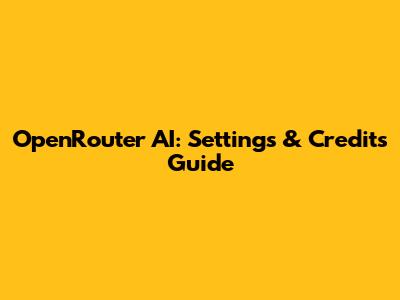 OpenRouter AI: Settings & Credits Guide