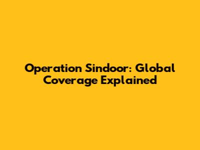 Operation Sindoor: Global Coverage Explained