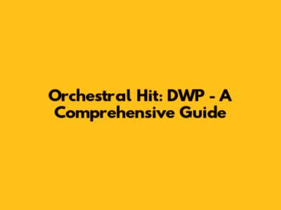 Orchestral Hit: DWP - A Comprehensive Guide