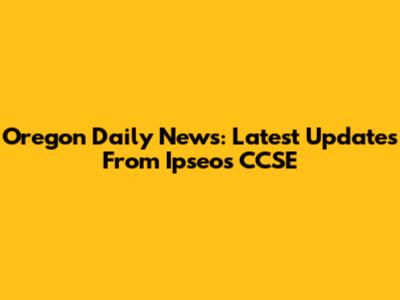 Oregon Daily News: Latest Updates From Ipseos CCSE