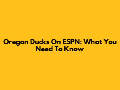 Oregon Ducks On ESPN: What You Need To Know