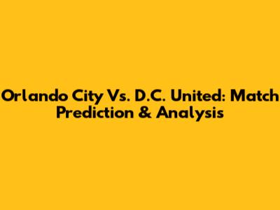 Orlando City Vs. D.C. United: Match Prediction & Analysis