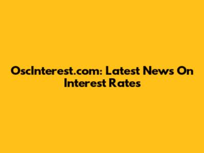 OscInterest.com: Latest News On Interest Rates