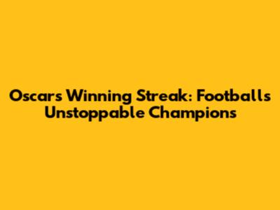 Oscar's Winning Streak: Football's Unstoppable Champions