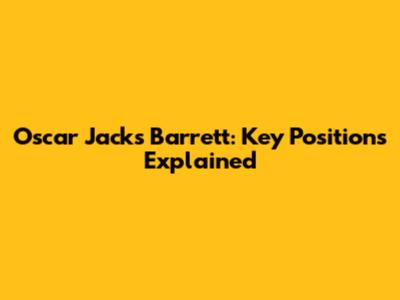 Oscar Jack's Barrett: Key Positions Explained