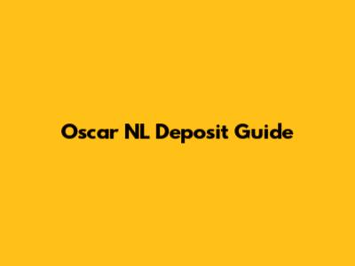 Oscar NL Deposit Guide