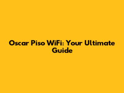 Oscar Piso WiFi: Your Ultimate Guide