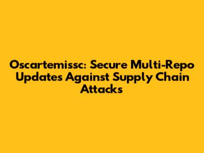 Oscartemissc: Secure Multi-Repo Updates Against Supply Chain Attacks