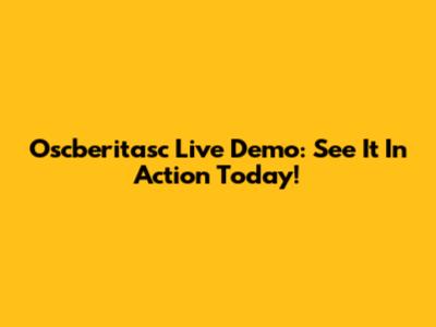 Oscberitasc Live Demo: See It In Action Today!