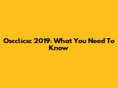 Oscclicsc 2019: What You Need To Know