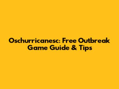 Oschurricanesc: Free Outbreak Game Guide & Tips