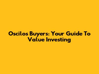 Oscilos Buyers: Your Guide To Value Investing