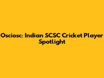 Osciosc: Indian SCSC Cricket Player Spotlight