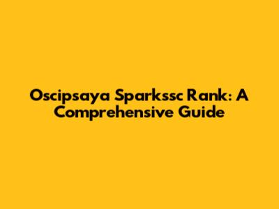 Oscipsaya Sparkssc Rank: A Comprehensive Guide