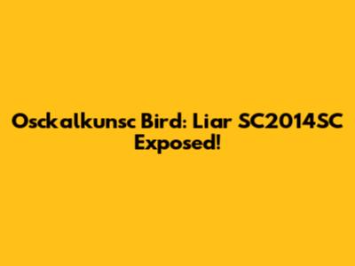 Osckalkunsc Bird: Liar SC2014SC Exposed!