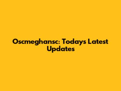 Oscmeghansc: Today's Latest Updates
