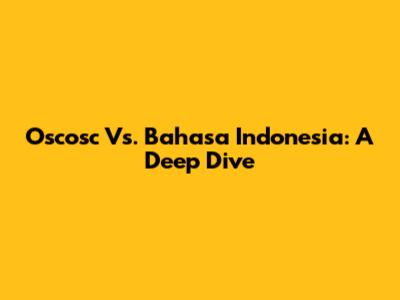 Oscosc Vs. Bahasa Indonesia: A Deep Dive