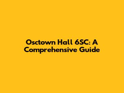 Osctown Hall 6SC: A Comprehensive Guide