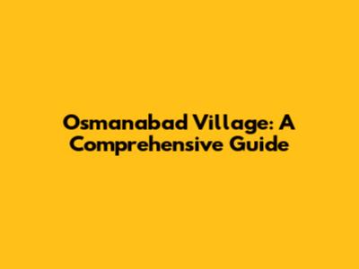 Osmanabad Village: A Comprehensive Guide