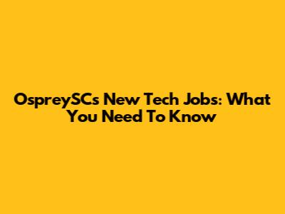 OspreySC's New Tech Jobs: What You Need To Know