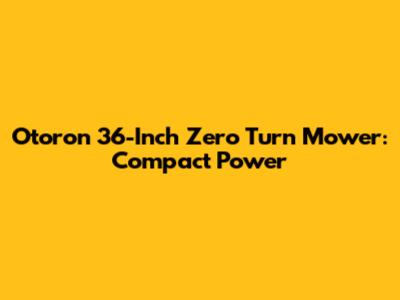 Otoron 36-Inch Zero Turn Mower: Compact Power