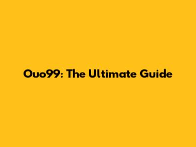 Ouo99: The Ultimate Guide