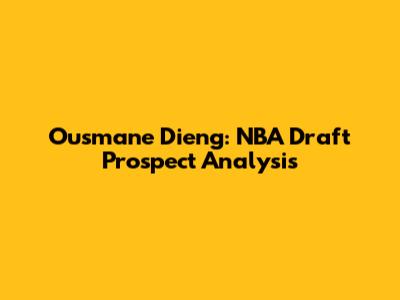 Ousmane Dieng: NBA Draft Prospect Analysis