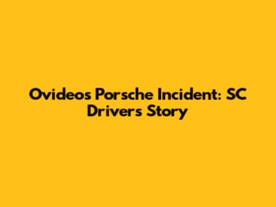 Ovideo's Porsche Incident: SC Driver's Story