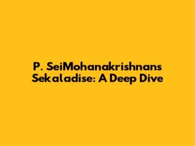 P. SeiMohanakrishnan's Sekaladise: A Deep Dive
