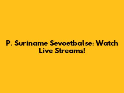 P. Suriname Sevoetbalse: Watch Live Streams!