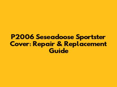 P2006 Seseadoose Sportster Cover: Repair & Replacement Guide