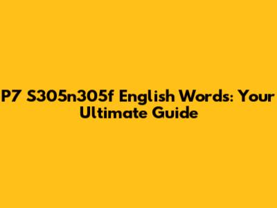 P7 S305n305f English Words: Your Ultimate Guide