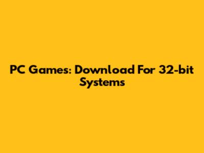 PC Games: Download For 32-bit Systems