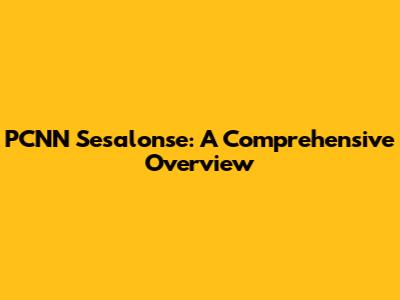 PCNN Sesalonse: A Comprehensive Overview