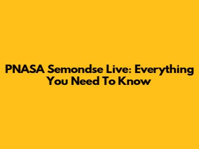 PNASA Semondse Live: Everything You Need To Know